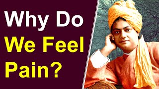 Swami Vivekananda answers Why Do You Feel Pain?