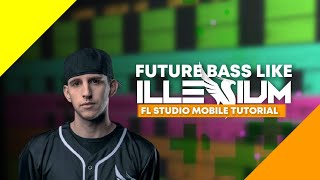 How To - Make Future Bass Like Illenium (FL Studio Mobile Tutorial)