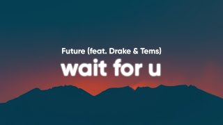 Future - Wait For U (Clean - Lyrics) feat. Drake & Tems