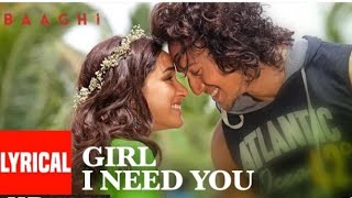 Girl I Need You Lyrical | BAAGHI | Tiger , Shraddha Arijit Singh , Meet Bros , Roach Killa