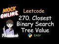 Leetcode 270. Closest Binary Search Tree Value (Easy)