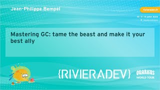 Riviera DEV 2023 - Jean-Philippe Bempel - Mastering GC: tame the beast and make it your best ally