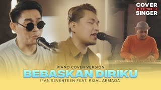 Bebaskan Diriku - Rizal Armada Ft Ifan Seventeen  Cover With The Singer 31 Piano Version