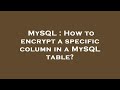 MySQL : How to encrypt a specific column in a MySQL table?