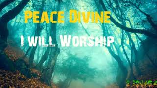 PEACE DIVINE_I will Worship you