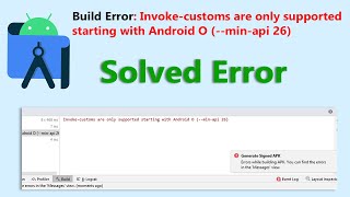 Android Build Error: Invoke-customs are only supported starting with Android O (--min-api 26)