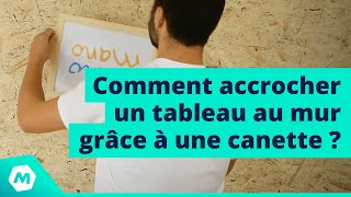 Comment accrocher un tableau au mur grâce à une canette ? [Tuto ManoMano]