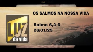 Os salmos na nossa vida - Salmo 6,4-6 - Luz da Vida - 26/01/2025