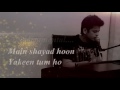 Jahaan Tum ho Lyrics Video Shrey Singhal