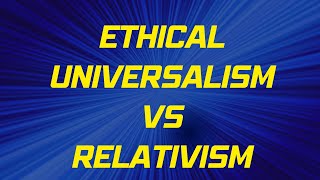 Universal Morals or Cultural Codes? Exploring Ethical Universalism and Relativism