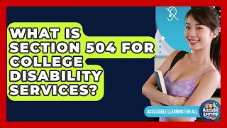 What Is Section 504 For College Disability Services? - Accessible Learning For All