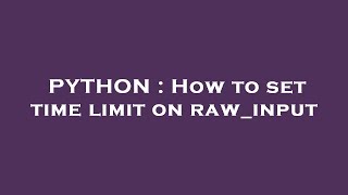 PYTHON : How to set time limit on raw_input