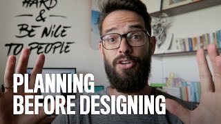 Planning Before Designing