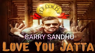 3d Punjabi Song || Garry Sandhu: Love You Jatta |Bass Booster|| 2018