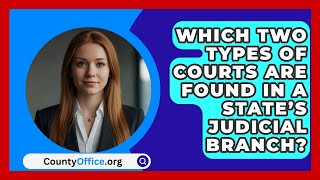 Which Two Types Of Courts Are Found In A State’s Judicial Branch? - CountyOffice.org