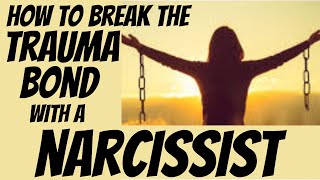 How To Break The Trauma Bond With A Narcissist