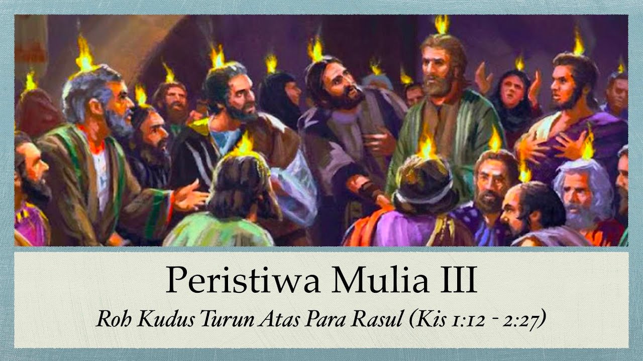 Peristiwa Mulia III - Roh Kudus Turun Atas Para Rasul - YouTube