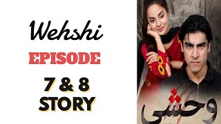 wehshi drama episode 7 & 8 complete story/wehshi novel story/khushhal khan/komal meer/nadia khan