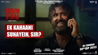 Vikram Vedha | Promo 06: Ek Kahaani Sunayein, Sir? | Hrithik Roshan | Saif Ali Khan