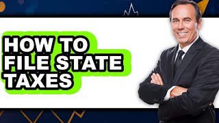 How to File State Taxes - Easy Guide
