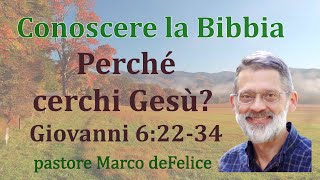 Perché cerchi Gesù? Perché preghi?  -- Giovanni 6:22-34 -- Marco deFelice