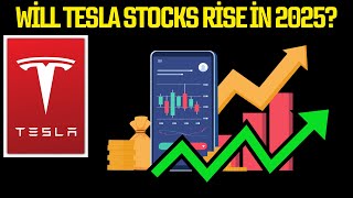 Will Tesla stocks rise in 2025?