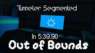 (OUTDATED) Tunneler Segmented | Out of Bounds in 5:39.90