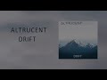 altrucent drift official audio