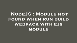 NodeJS : Module not found when run build webpack with ejs module