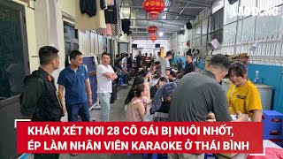 Khám xét nơi 28 cô gái bị nuôi nhốt, ép làm nhân viên karaoke ở Thái Bình | Báo Lao Động