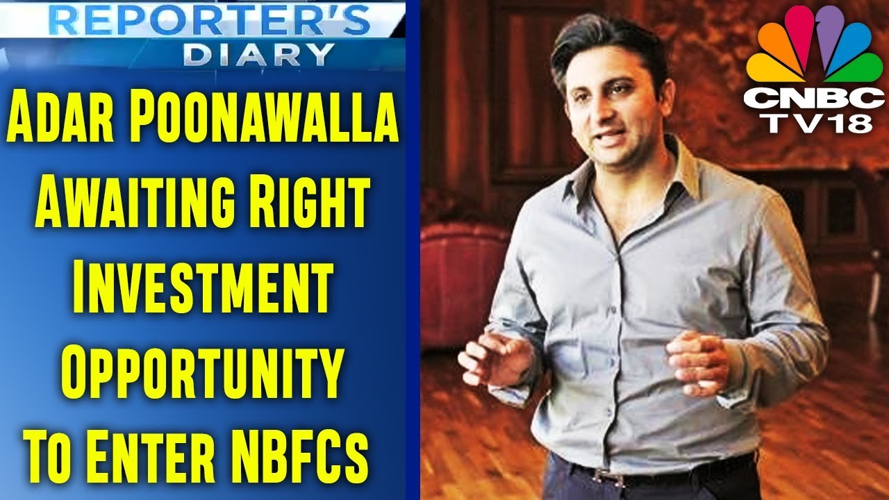 Adar Poonawalla: Awaiting Right Investment Opportunity To Enter NBFCs ...