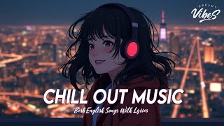 Chill Out Music 🍇 Mood Chill Vibes English Chill Songs | Best English Songs With Lyrics