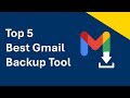 Top 5 Gmail Backup Software in 2024