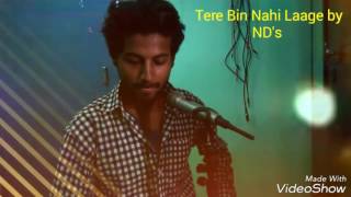 Tere Bin Nahi Laage by ND's