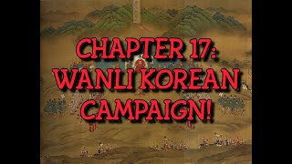 🎎 JOSEON AND MING COUNTERATTACK!!! FULL CHAPTER 17: WANLI KOREAN CAMPAIGN NORMAL (GC2S)🎎