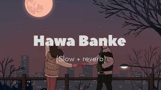 Hawa Banke | Darshan Raval | Slowed Reverb | Night Chill Club