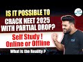 Is it Possible to Crack NEET 2025 with PARTIAL DROP? || Online or Offline | What is the Reality ?