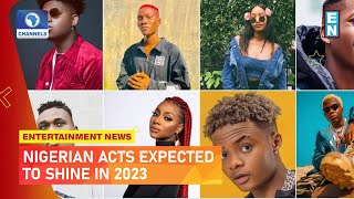 Upcoming Nigerian Acts Expected To Breakout In 2023 | Entertainment News