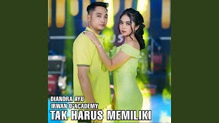 Tak harus memiliki (feat. Irwan D'Academy)