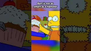 Bart is not as smart as a hamster.