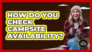 How Do You Check Campsite Availability?