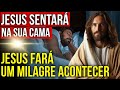 RECEBA JESUS NO SEU QUARTO E DEIXE ELE SENTAR NA SUA CAMA |Oração do Milagre de Jesus Enquanto Dorme