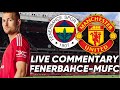 Live Commentary Fenerbahce-MUFC