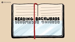 REUNION Anywhere | Reading Backwards | Week 3