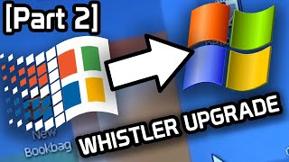 The Windows Whistler Upgrade Saga! (Upgrading Through Post-Luna Builds)