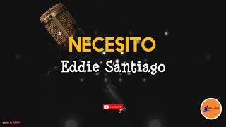 NECESITO - Eddie Santiago/ Letra/ Salsa /Cali