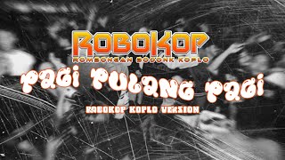 ARMADA - PAGI PULANG PAGI ( ROBOKOP KOPLO VERSION )