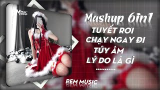 MASHUP 6IN1 HOT TIKTOK - TUYẾT RƠI X RUNNOW X TÚY ÂM X LÝ DO LÀ GÌ REMIX