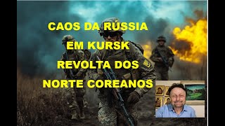 CAOS DA RÚSSIA EM KURSK E REVOLTA DOS NORTE COREANOS