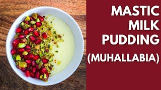 Fragrant Milk Pudding with Mastic | Muhallabia | Easy Dessert Recipe